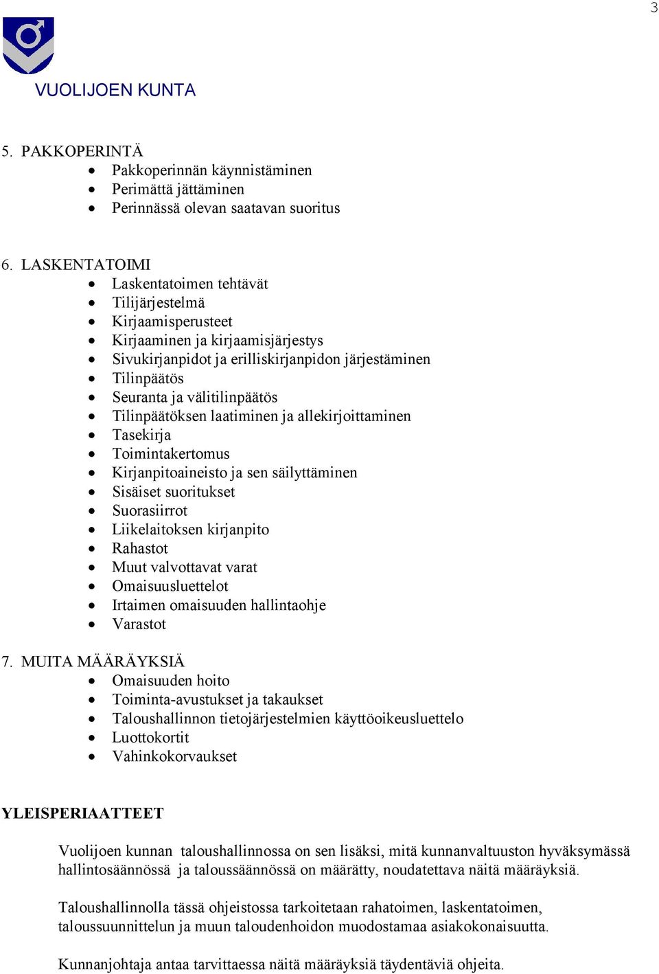 Tilinpäätöksen laatiminen ja allekirjoittaminen Tasekirja Toimintakertomus Kirjanpitoaineisto ja sen säilyttäminen Sisäiset suoritukset Suorasiirrot Liikelaitoksen kirjanpito Rahastot Muut