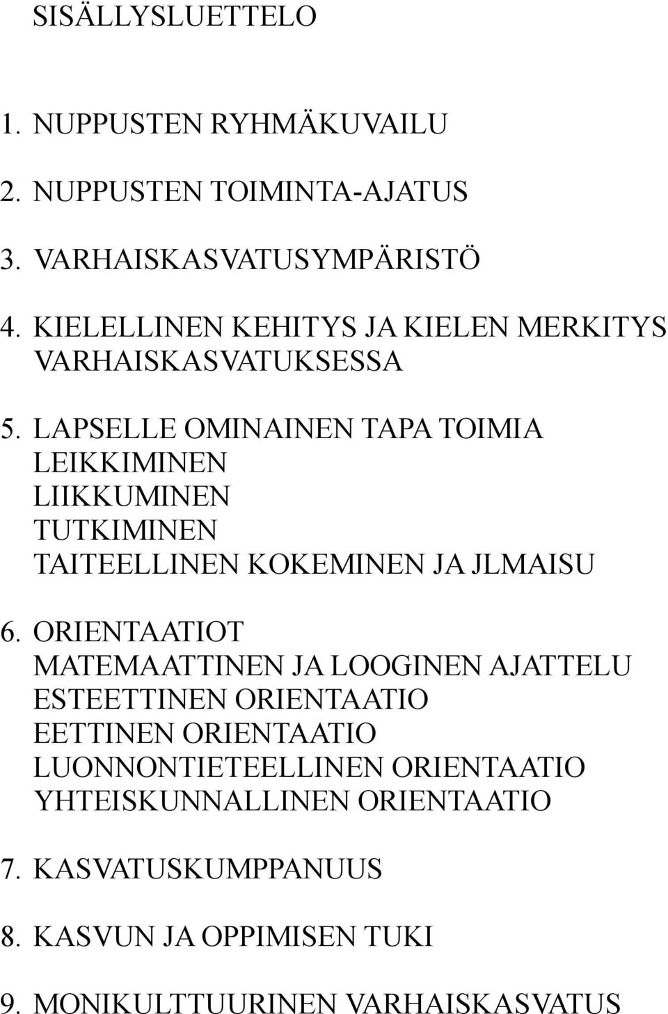 LAPSELLE OMINAINEN TAPA TOIMIA LEIKKIMINEN LIIKKUMINEN TUTKIMINEN TAITEELLINEN KOKEMINEN JA JLMAISU 6.