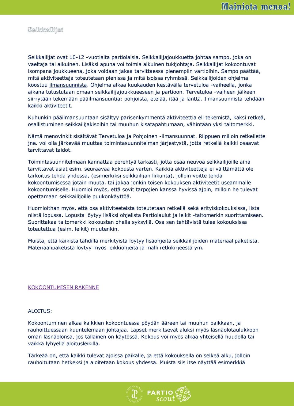 Seikkailijoiden ohjelma koostuu ilmansuunnista. Ohjelma alkaa kuukauden kestävällä tervetuloa -vaiheella, jonka aikana tutustutaan omaan seikkailijajoukkueeseen ja partioon.
