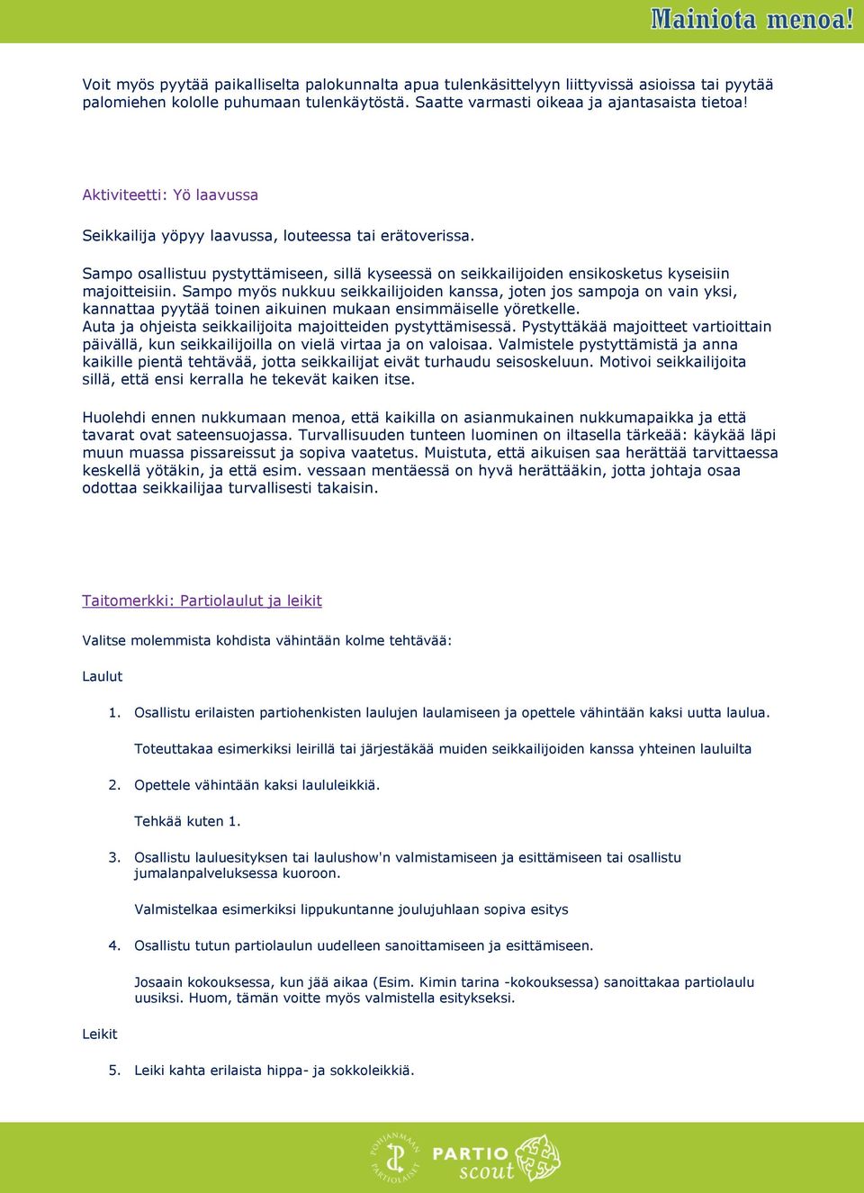 Sampo myös nukkuu seikkailijoiden kanssa, joten jos sampoja on vain yksi, kannattaa pyytää toinen aikuinen mukaan ensimmäiselle yöretkelle.