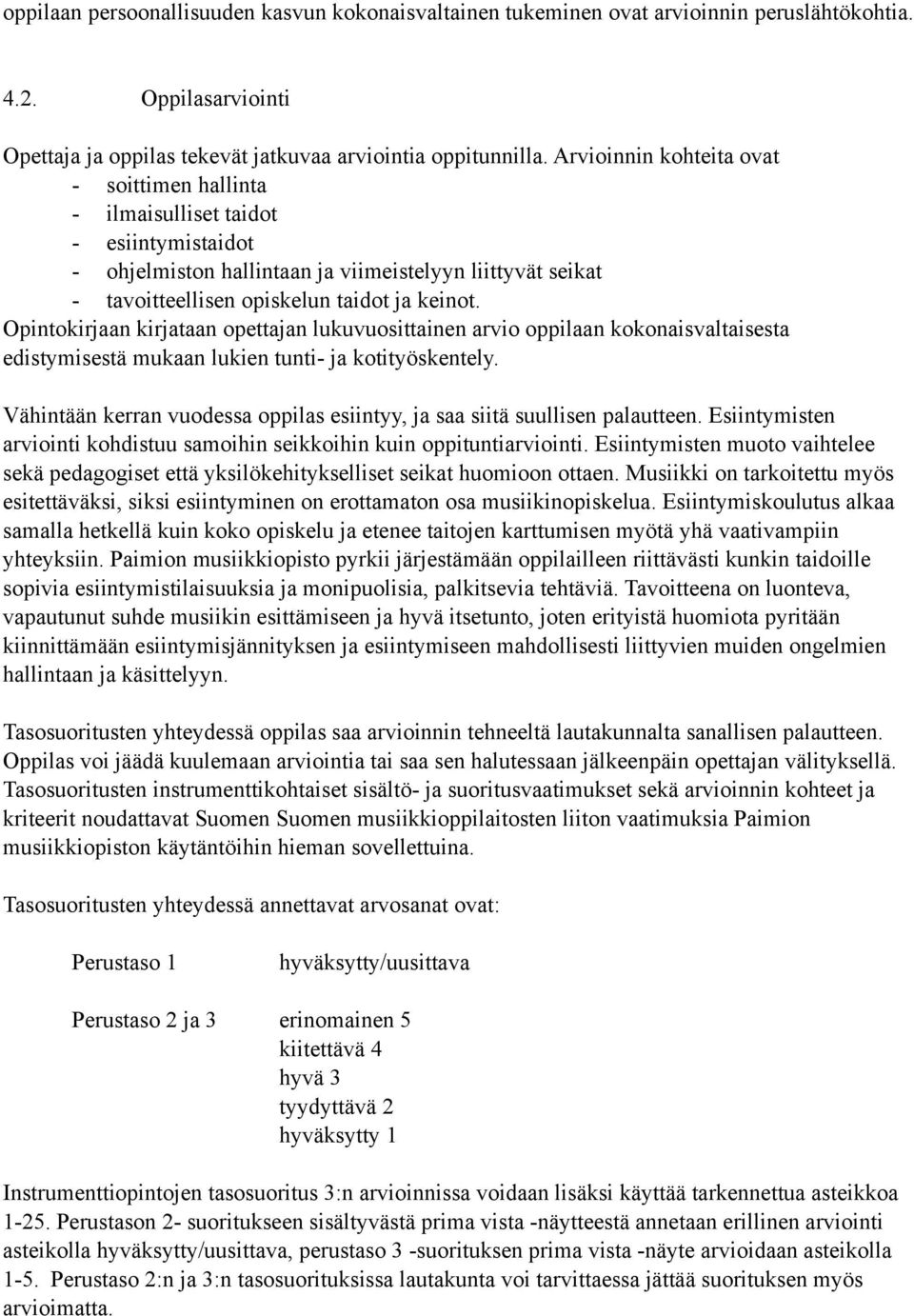 Opintokirjaan kirjataan opettajan lukuvuosittainen arvio oppilaan kokonaisvaltaisesta edistymisestä mukaan lukien tunti- ja kotityöskentely.