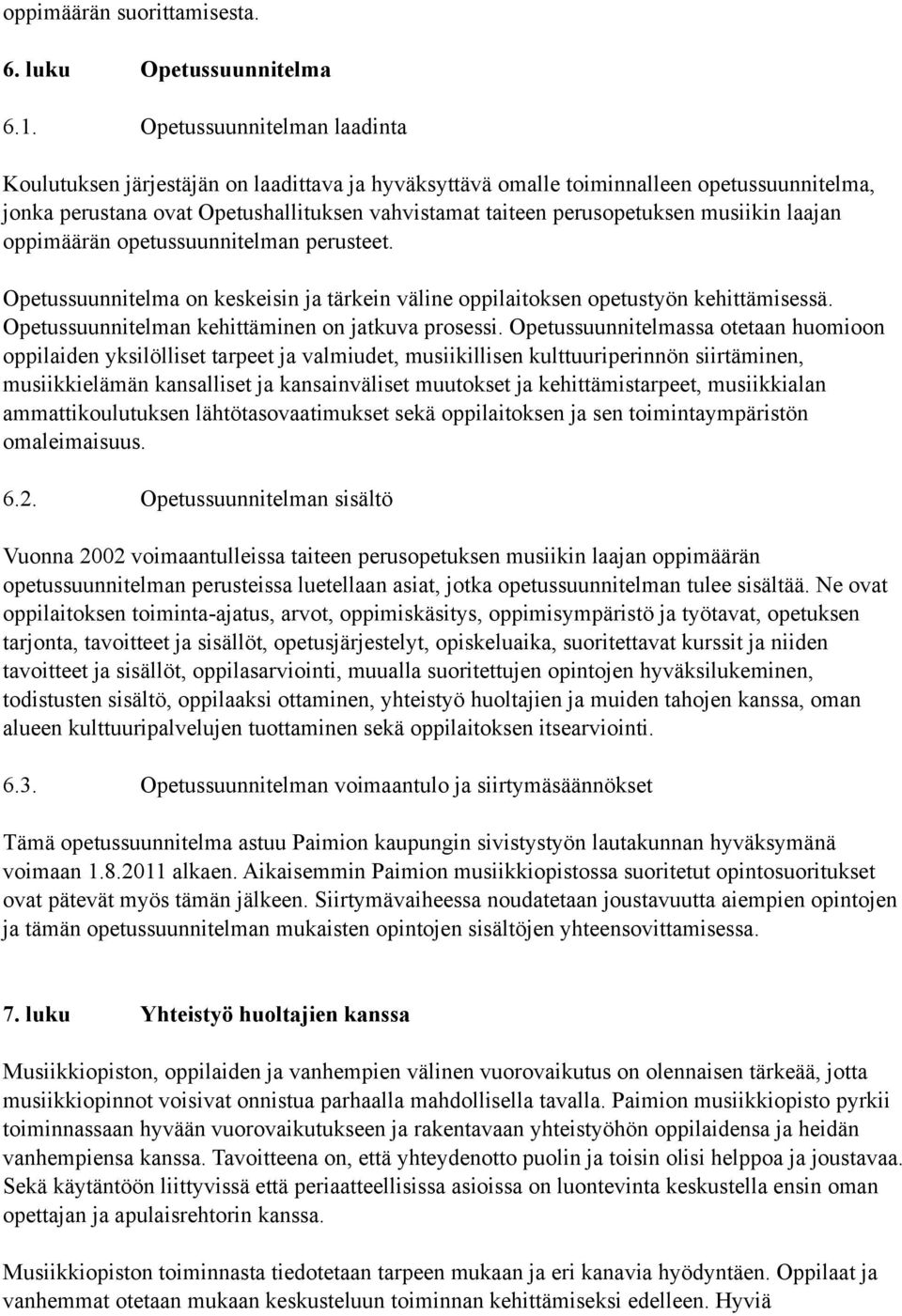 musiikin laajan oppimäärän opetussuunnitelman perusteet. Opetussuunnitelma on keskeisin ja tärkein väline oppilaitoksen opetustyön kehittämisessä. Opetussuunnitelman kehittäminen on jatkuva prosessi.
