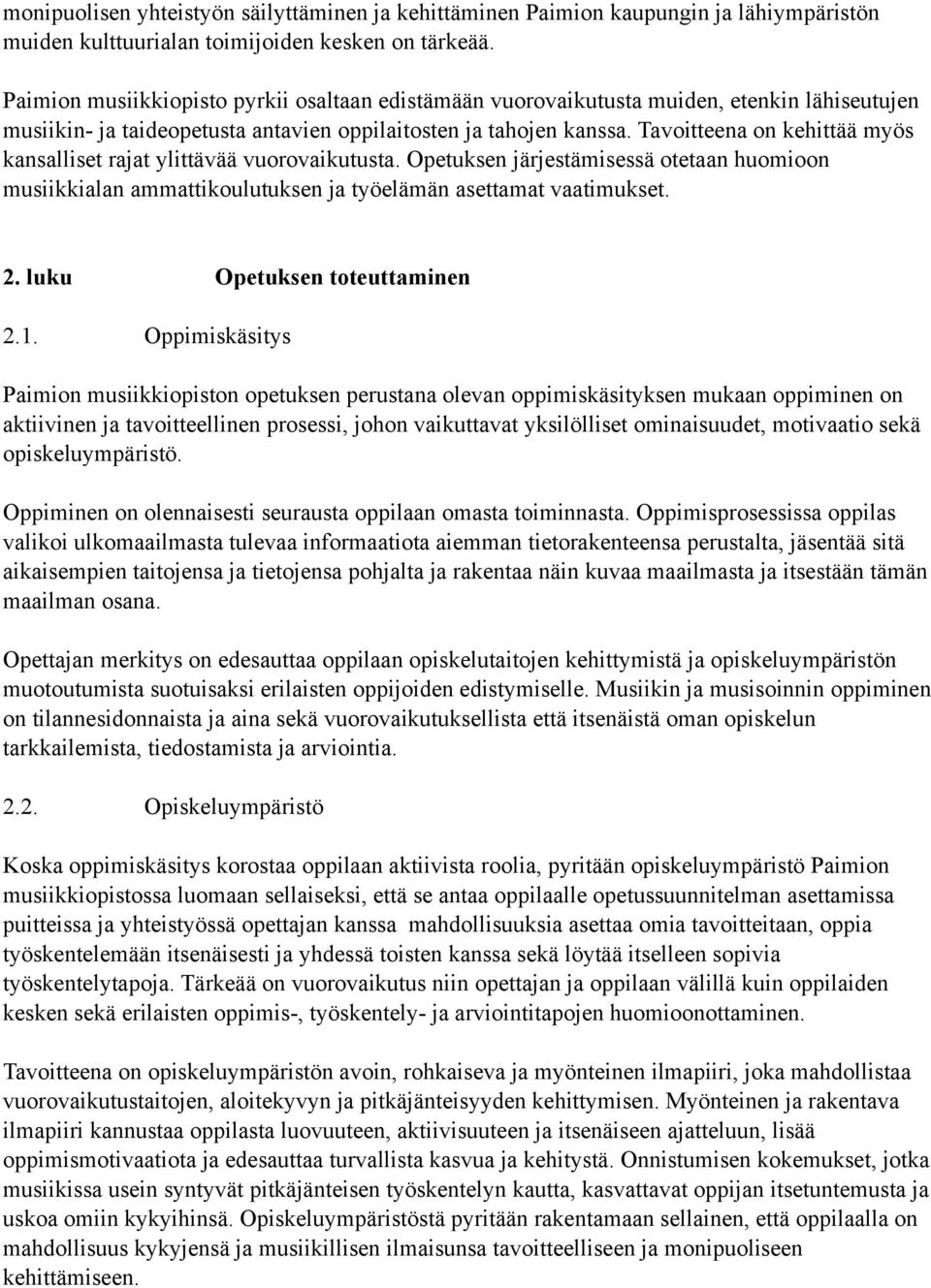 Tavoitteena on kehittää myös kansalliset rajat ylittävää vuorovaikutusta. Opetuksen järjestämisessä otetaan huomioon musiikkialan ammattikoulutuksen ja työelämän asettamat vaatimukset. 2.