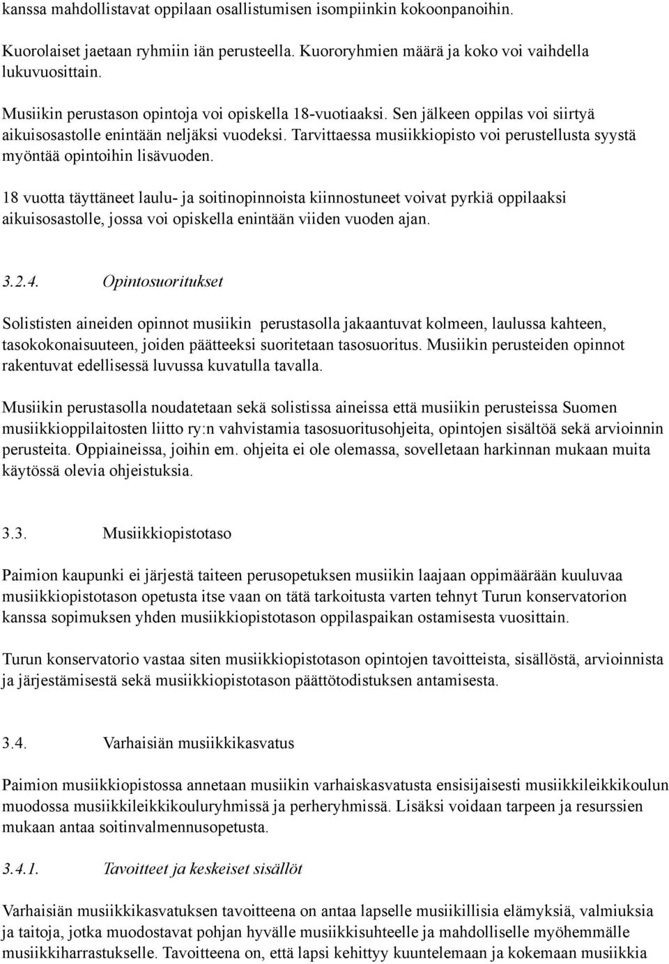 Tarvittaessa musiikkiopisto voi perustellusta syystä myöntää opintoihin lisävuoden.