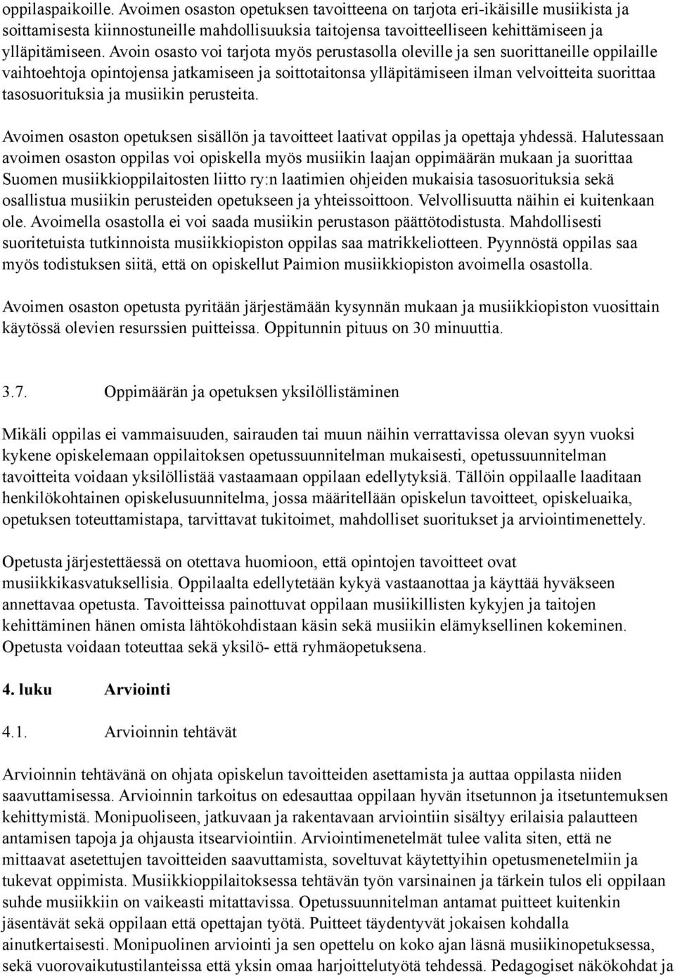 Avoin osasto voi tarjota myös perustasolla oleville ja sen suorittaneille oppilaille vaihtoehtoja opintojensa jatkamiseen ja soittotaitonsa ylläpitämiseen ilman velvoitteita suorittaa tasosuorituksia