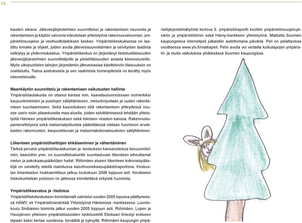 Ympäristökeskuksessa on laadittu lomake ja ohjeet, joiden avulla jätevesisuunnitelmien ja selvitysten laadinta selkiytyy ja yhdenmukaistuu.
