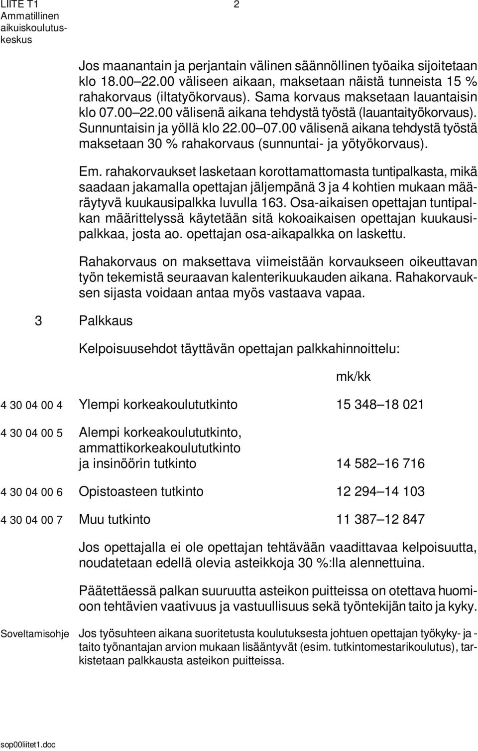 00 välisenä aikana tehdystä työstä maksetaan 30 % rahakorvaus (sunnuntai- ja yötyökorvaus). Em.