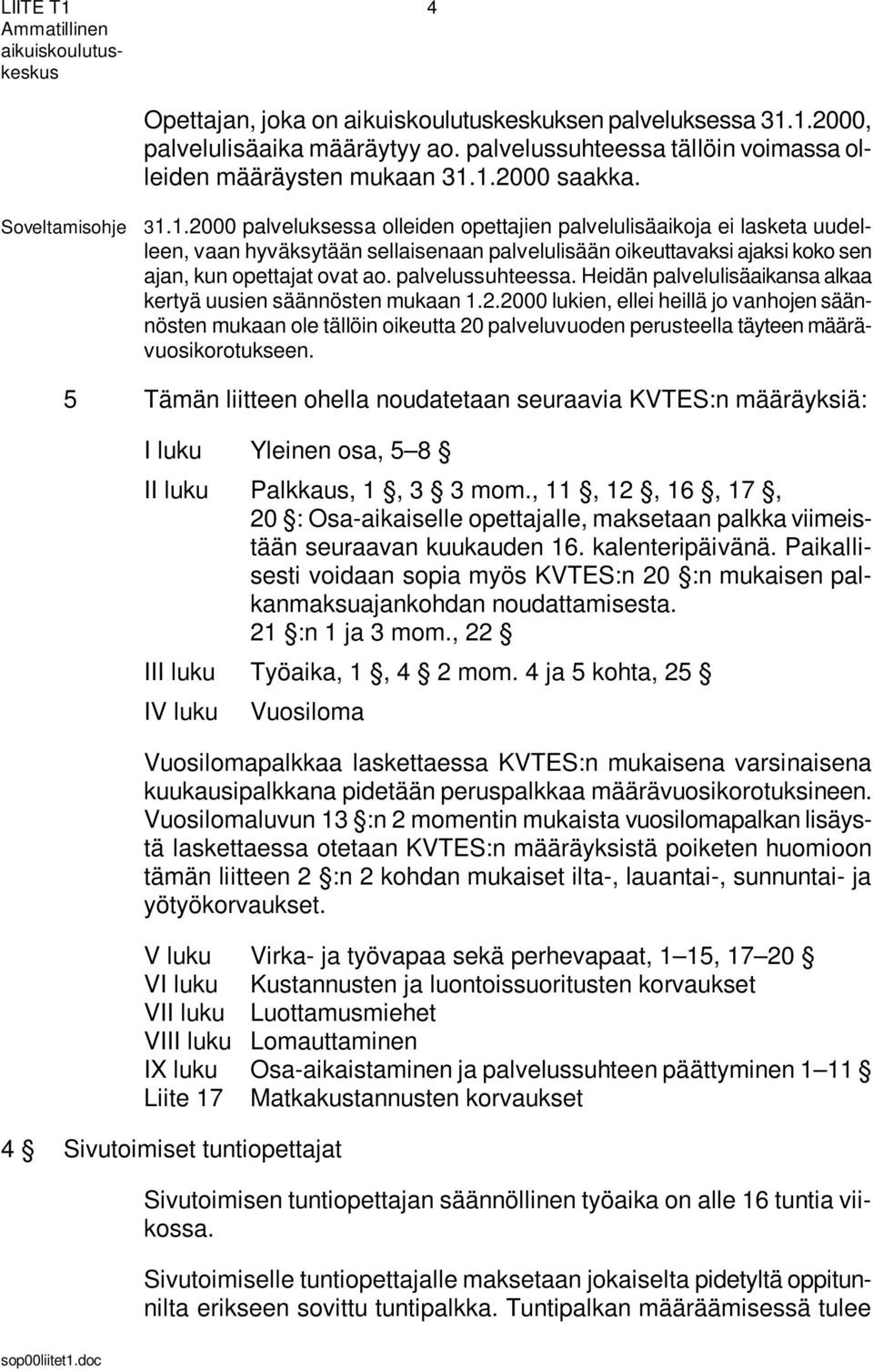 palvelussuhteessa. Heidän palvelulisäaikansa alkaa kertyä uusien säännösten mukaan 1.2.