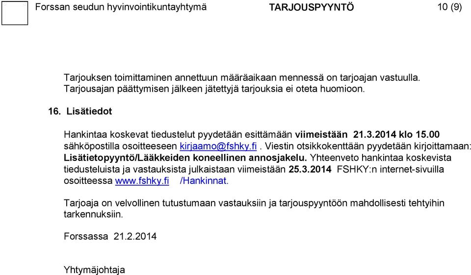 00 sähköpostilla osoitteeseen kirjaamo@fshky.fi. Viestin otsikkokenttään pyydetään kirjoittamaan: Lisätietopyyntö/Lääkkeiden koneellinen annosjakelu.