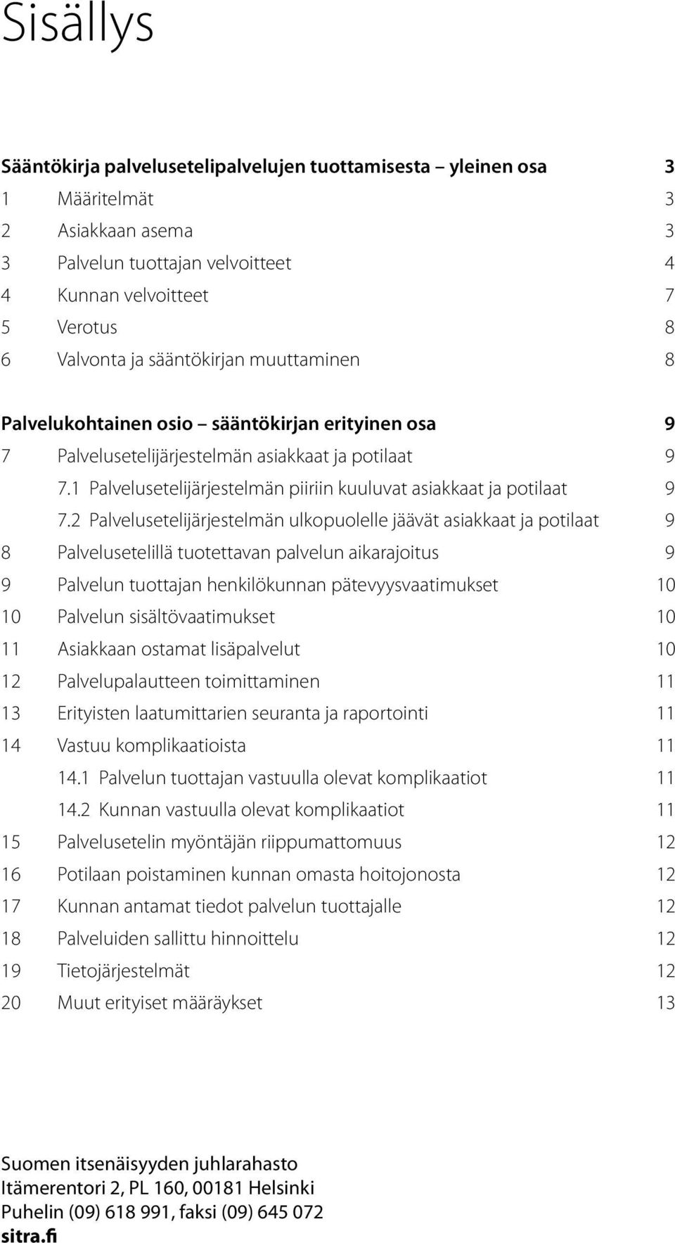 1 Palvelusetelijärjestelmän piiriin kuuluvat asiakkaat ja potilaat 9 7.