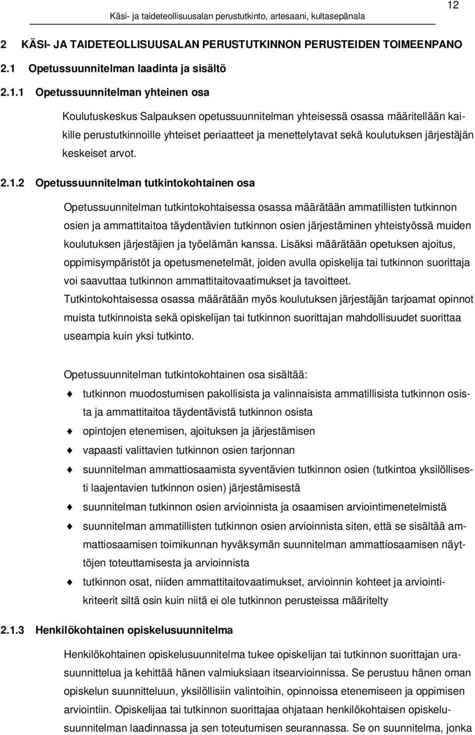 2 Opetussuunnitelman tutkintokohtainen osa Opetussuunnitelman tutkintokohtaisessa osassa määrätään ammatillisten tutkinnon osien ja ammattitaitoa täydentävien tutkinnon osien järjestäminen