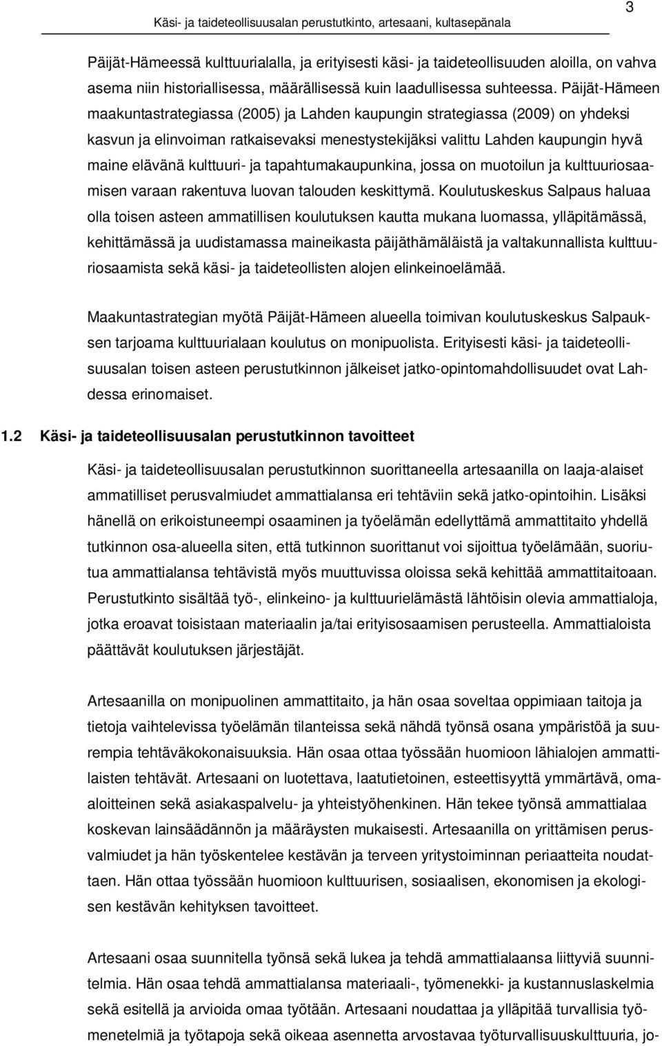 kulttuuri- ja tapahtumakaupunkina, jossa on muotoilun ja kulttuuriosaamisen varaan rakentuva luovan talouden keskittymä.