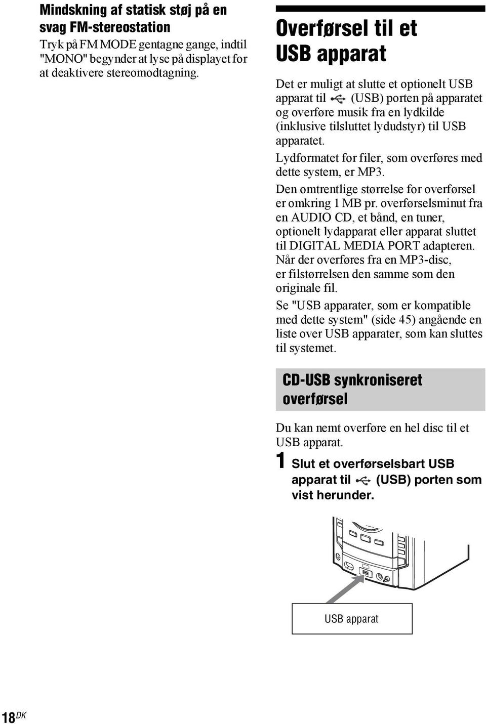 Lydformatet for filer, som overføres med dette system, er MP3. Den omtrentlige størrelse for overførsel er omkring 1 MB pr.