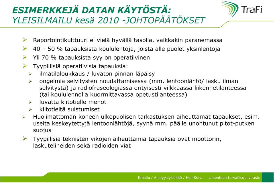 lentoonlähtö/ lasku ilman selvitystä) ja radiofraseologiassa erityisesti vilkkaassa liikennetilanteessa (tai koululennolla kuormittavassa opetustilanteessa) luvatta kiitotielle menot kiitotieltä