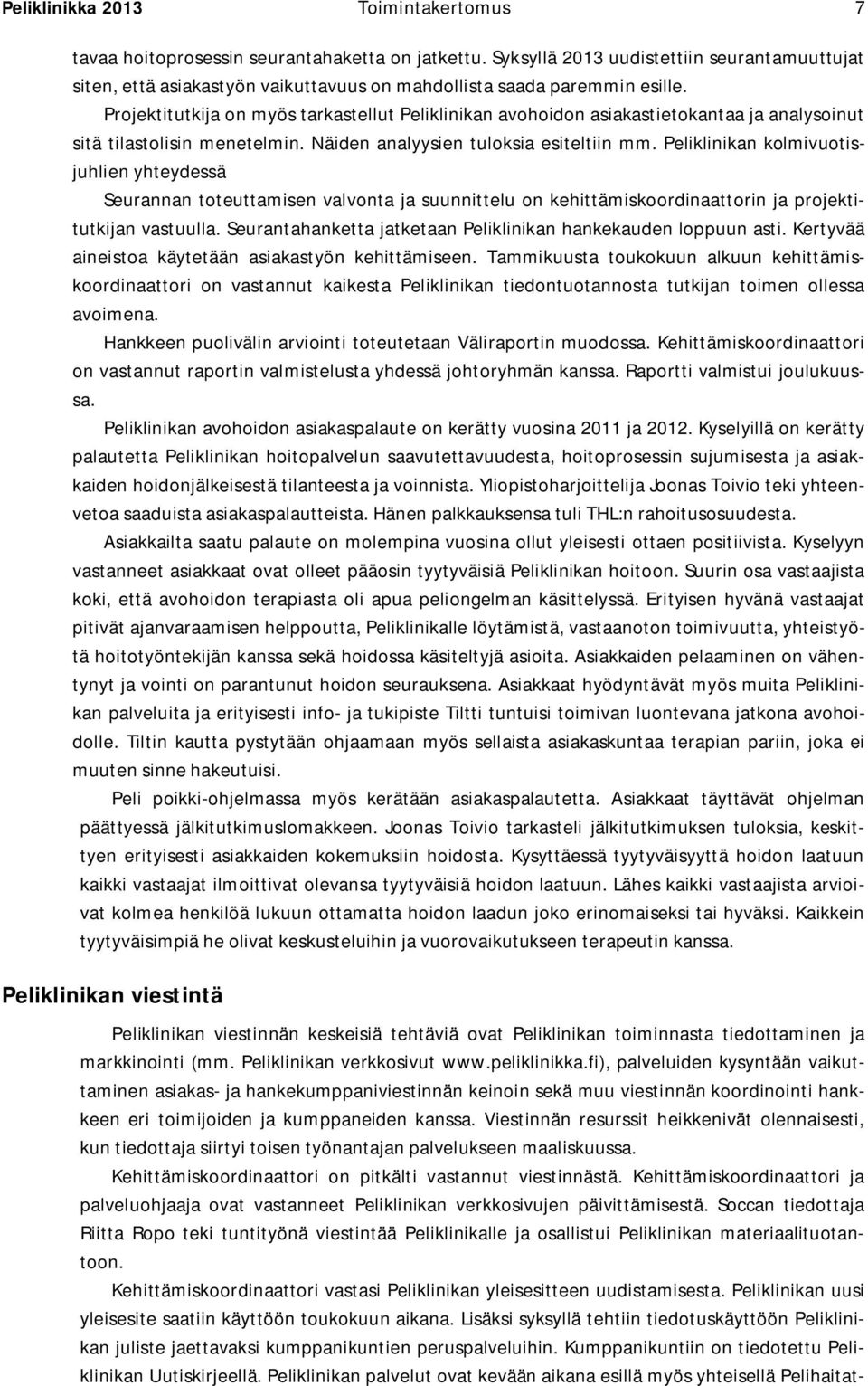 Projektitutkija on myös tarkastellut Peliklinikan avohoidon asiakastietokantaa ja analysoinut sitä tilastolisin menetelmin. Näiden analyysien tuloksia esiteltiin mm.