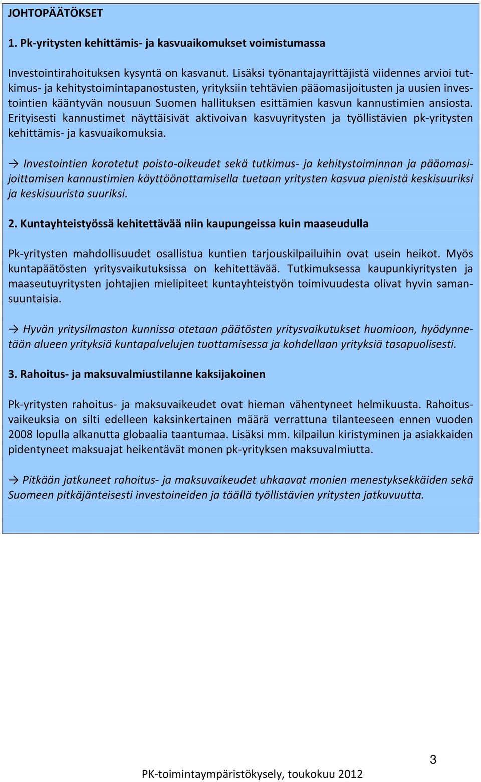 kasvun kannustimien ansiosta. Erityisesti kannustimet näyttäisivät aktivoivan kasvuyritysten ja työllistävien pk yritysten kehittämis ja kasvuaikomuksia.
