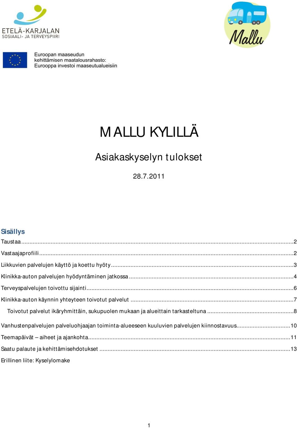 .. 6 Klinikka-auton käynnin yhteyteen toivotut palvelut... 7 Toivotut palvelut ikäryhmittäin, sukupuolen mukaan ja alueittain tarkasteltuna.