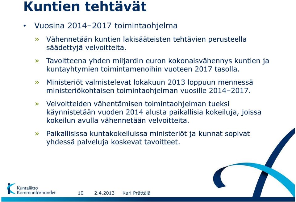 » Ministeriöt valmistelevat lokakuun 2013 loppuun mennessä ministeriökohtaisen toimintaohjelman vuosille 2014 2017.