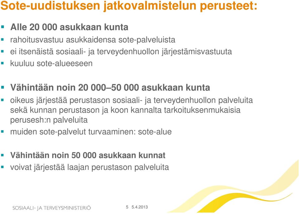 perustason sosiaali- ja terveydenhuollon palveluita sekä kunnan perustason ja koon kannalta tarkoituksenmukaisia perusesh:n palveluita