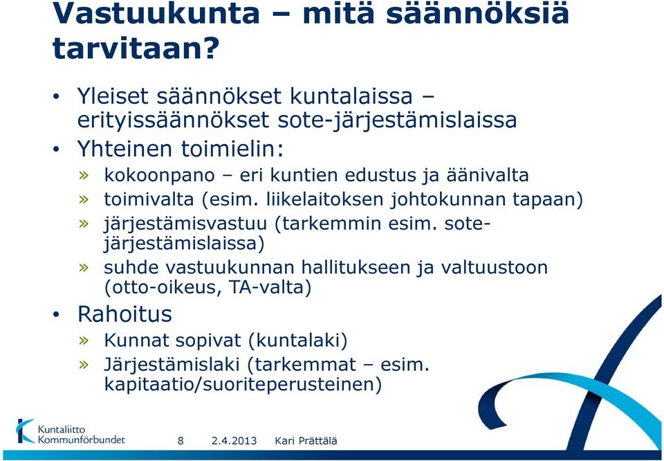 edustus ja äänivalta» toimivalta (esim. liikelaitoksen johtokunnan tapaan)» järjestämisvastuu (tarkemmin esim.