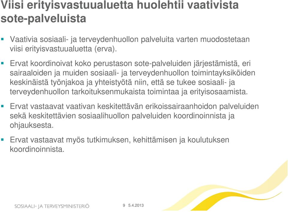 yhteistyötä niin, että se tukee sosiaali- ja terveydenhuollon tarkoituksenmukaista toimintaa ja erityisosaamista.