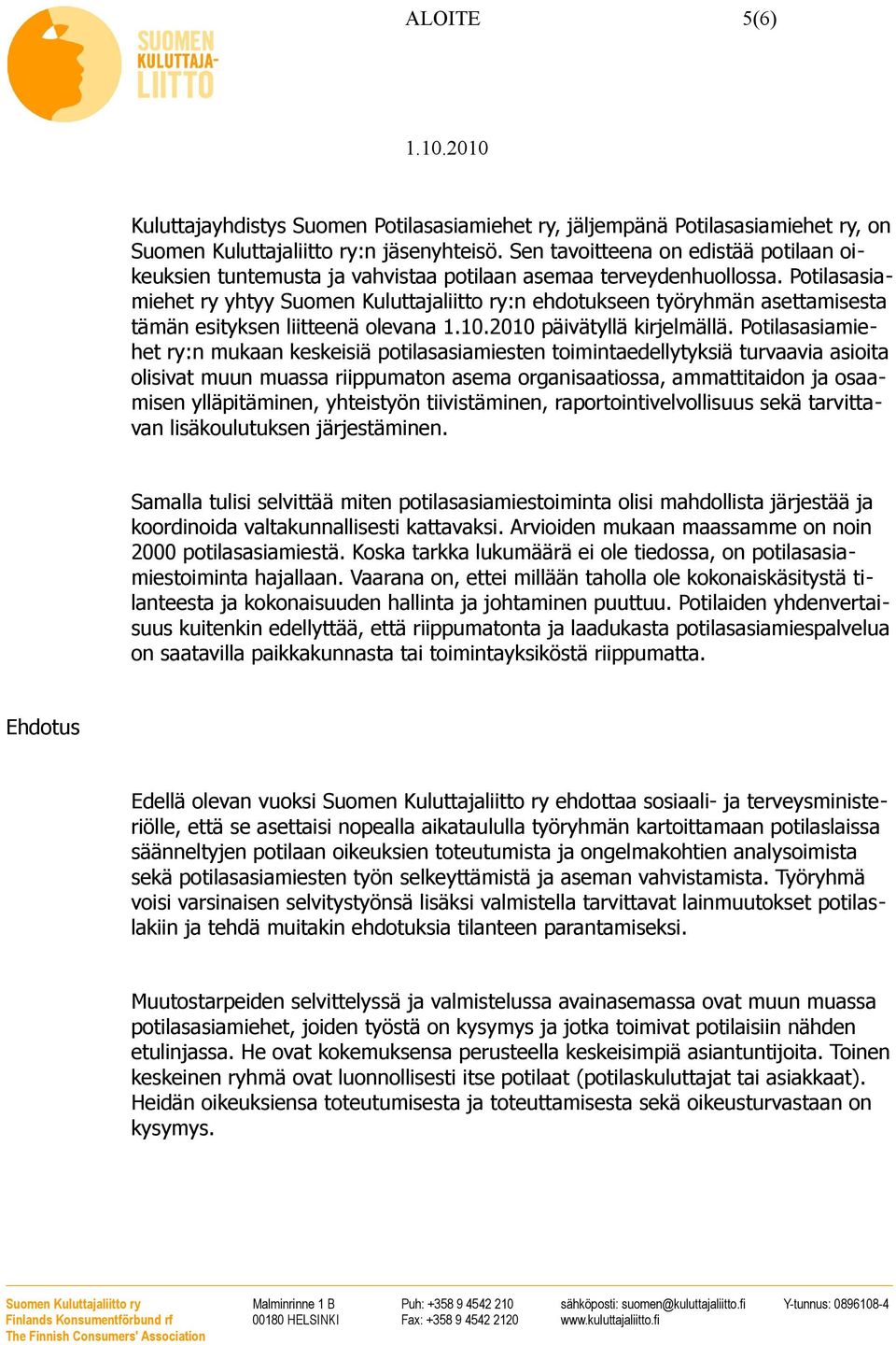 Potilasasiamiehet ry yhtyy Suomen Kuluttajaliitto ry:n ehdotukseen työryhmän asettamisesta tämän esityksen liitteenä olevana päivätyllä kirjelmällä.