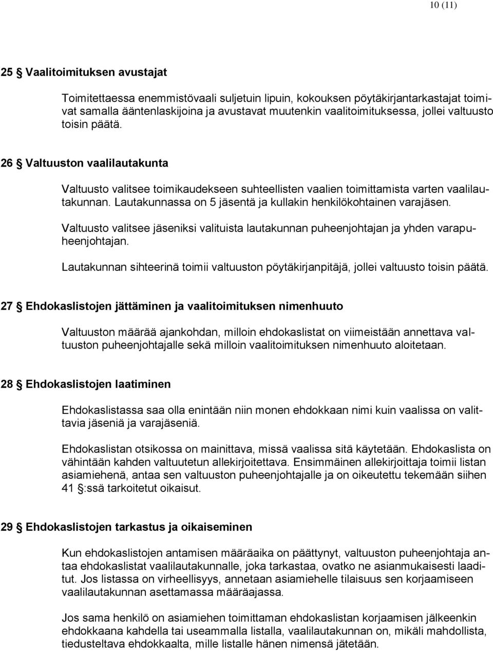 Lautakunnassa on 5 jäsentä ja kullakin henkilökohtainen varajäsen. Valtuusto valitsee jäseniksi valituista lautakunnan puheenjohtajan ja yhden varapuheenjohtajan.
