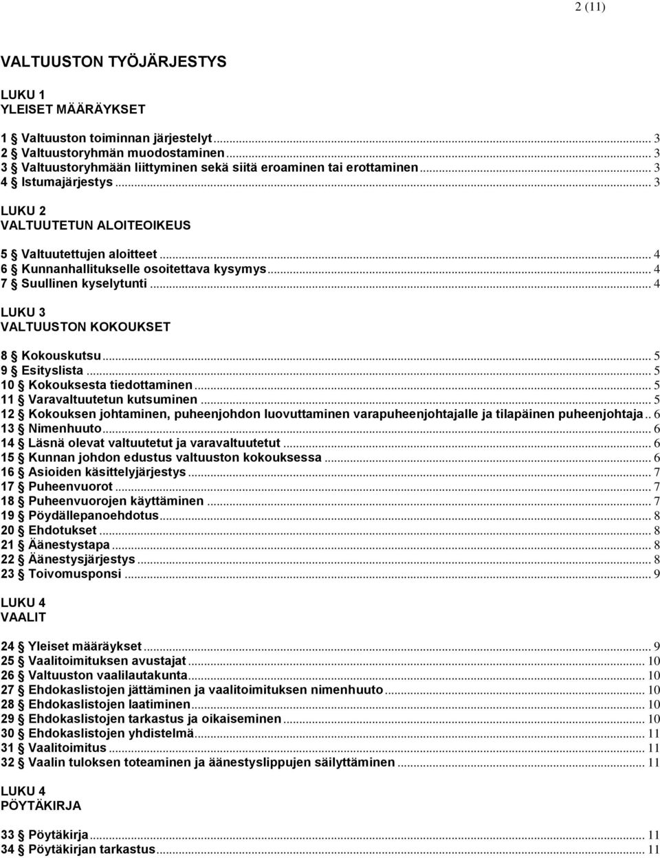 .. 4 LUKU 3 VALTUUSTON KOKOUKSET 8 Kokouskutsu... 5 9 Esityslista... 5 10 Kokouksesta tiedottaminen... 5 11 Varavaltuutetun kutsuminen.