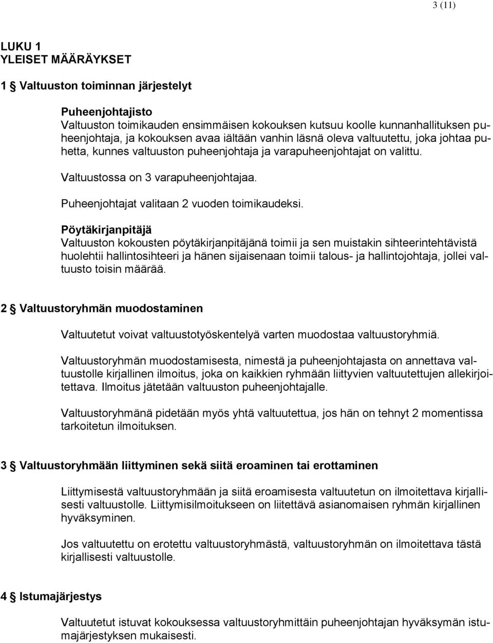 Puheenjohtajat valitaan 2 vuoden toimikaudeksi.