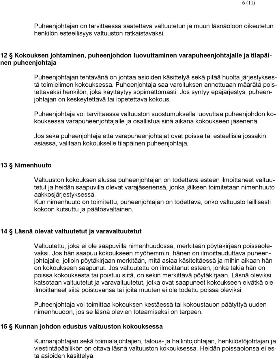 toimielimen kokouksessa. Puheenjohtaja saa varoituksen annettuaan määrätä poistettavaksi henkilön, joka käyttäytyy sopimattomasti.