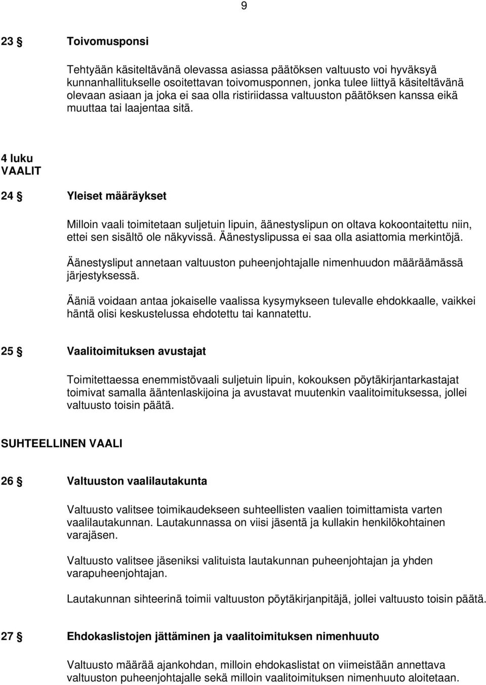 4 luku VAALIT 24 Yleiset määräykset Milloin vaali toimitetaan suljetuin lipuin, äänestyslipun on oltava kokoontaitettu niin, ettei sen sisältö ole näkyvissä.