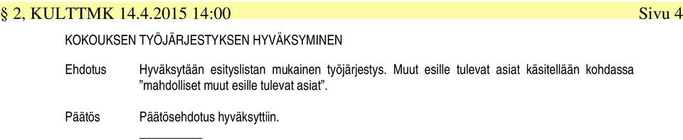 Ehdotus Hyväksytään esityslistan mukainen työjärjestys.