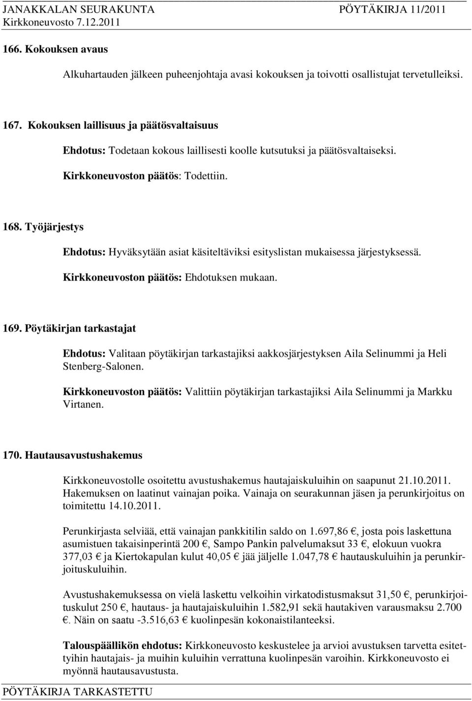 Työjärjestys Ehdotus: Hyväksytään asiat käsiteltäviksi esityslistan mukaisessa järjestyksessä. 169.