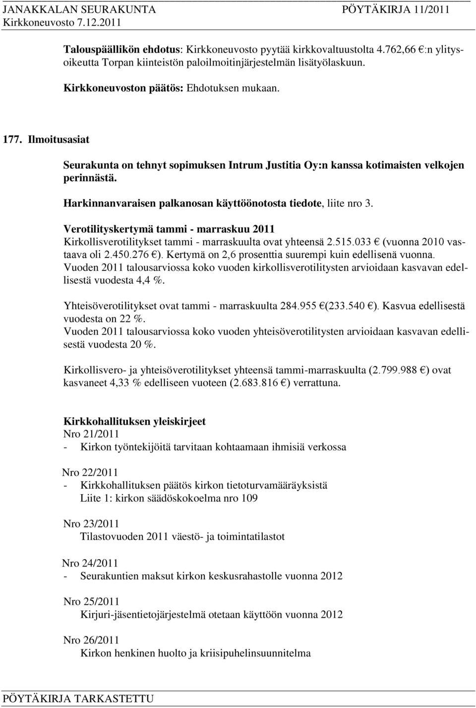 Verotilityskertymä tammi - marraskuu 2011 Kirkollisverotilitykset tammi - marraskuulta ovat yhteensä 2.515.033 (vuonna 2010 vastaava oli 2.450.276 ).