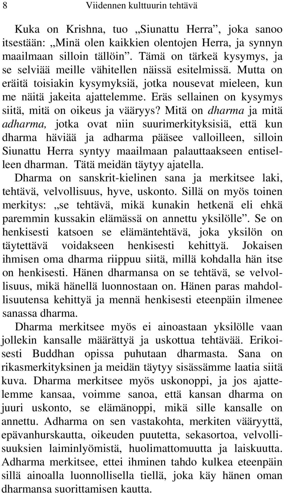 Eräs sellainen on kysymys siitä, mitä on oikeus ja vääryys?