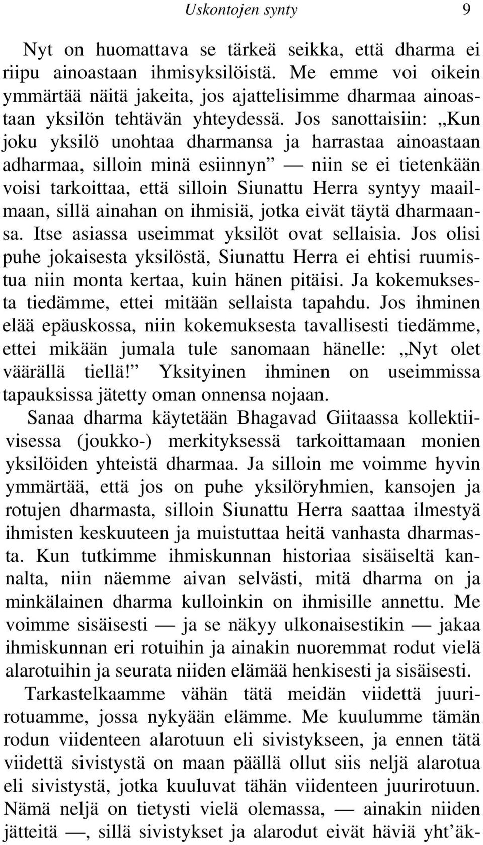 Jos sanottaisiin: Kun joku yksilö unohtaa dharmansa ja harrastaa ainoastaan adharmaa, silloin minä esiinnyn niin se ei tietenkään voisi tarkoittaa, että silloin Siunattu Herra syntyy maailmaan, sillä