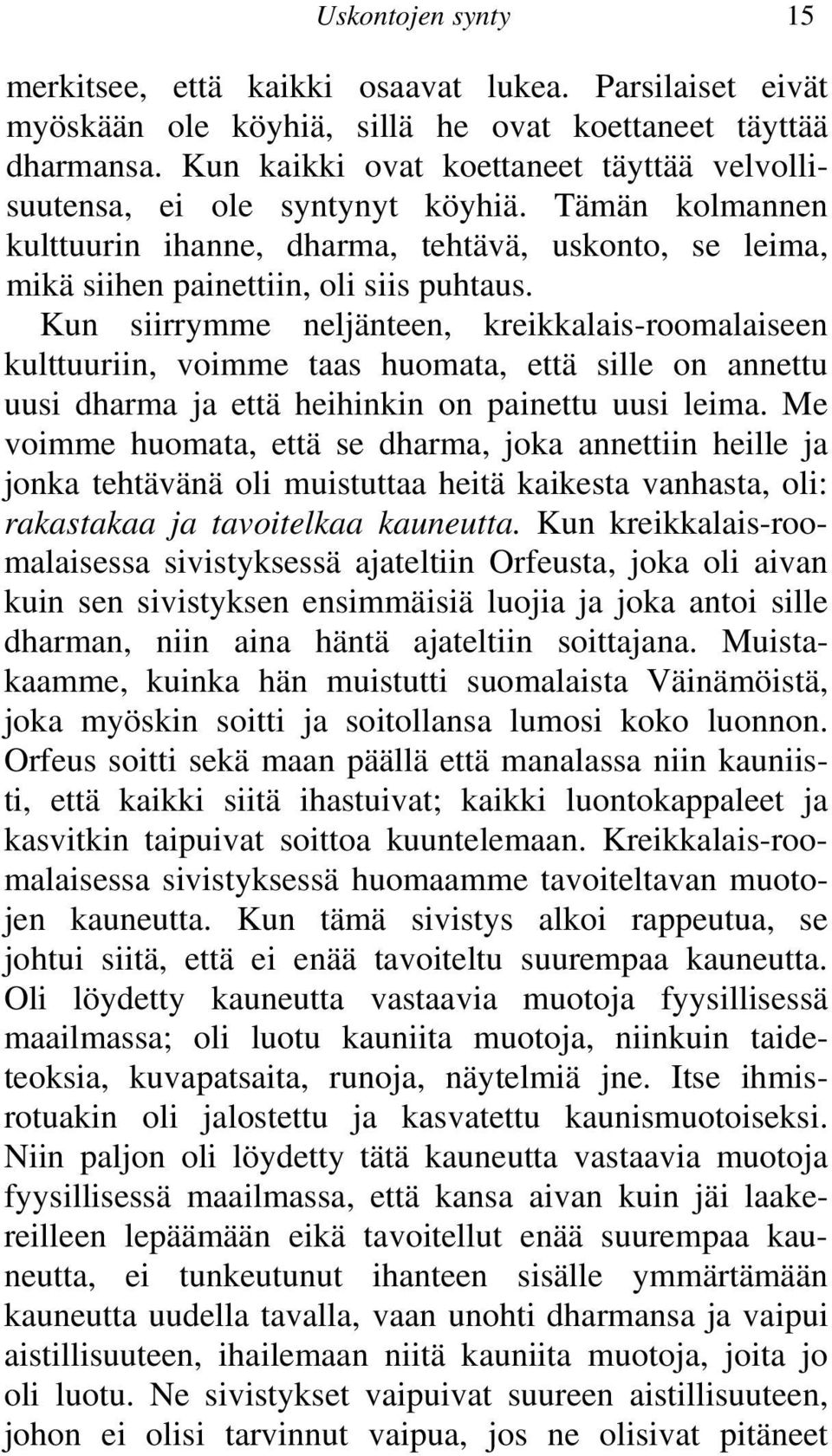 Kun siirrymme neljänteen, kreikkalais-roomalaiseen kulttuuriin, voimme taas huomata, että sille on annettu uusi dharma ja että heihinkin on painettu uusi leima.