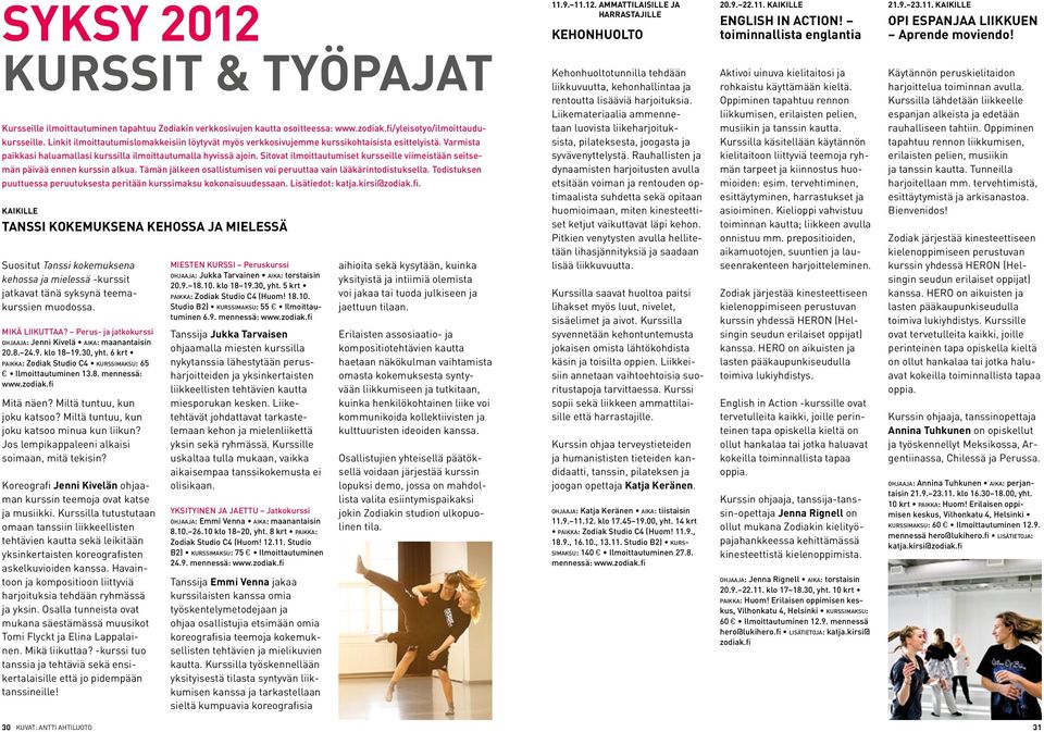 Sitovat ilmoittautumiset kursseille viimeistään seitsemän päivää ennen kurssin alkua. Tämän jälkeen osallistumisen voi peruuttaa vain lääkärintodistuksella.