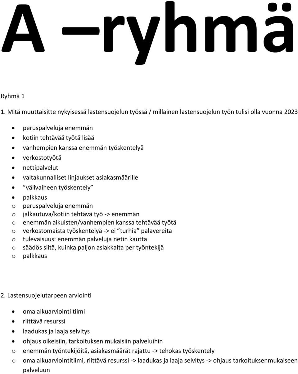 verksttyötä nettipalvelut valtakunnalliset linjaukset asiakasmäärille välivaiheen työskentely palkkaus peruspalveluja enemmän jalkautuva/ktiin tehtävä työ -> enemmän enemmän aikuisten/vanhempien