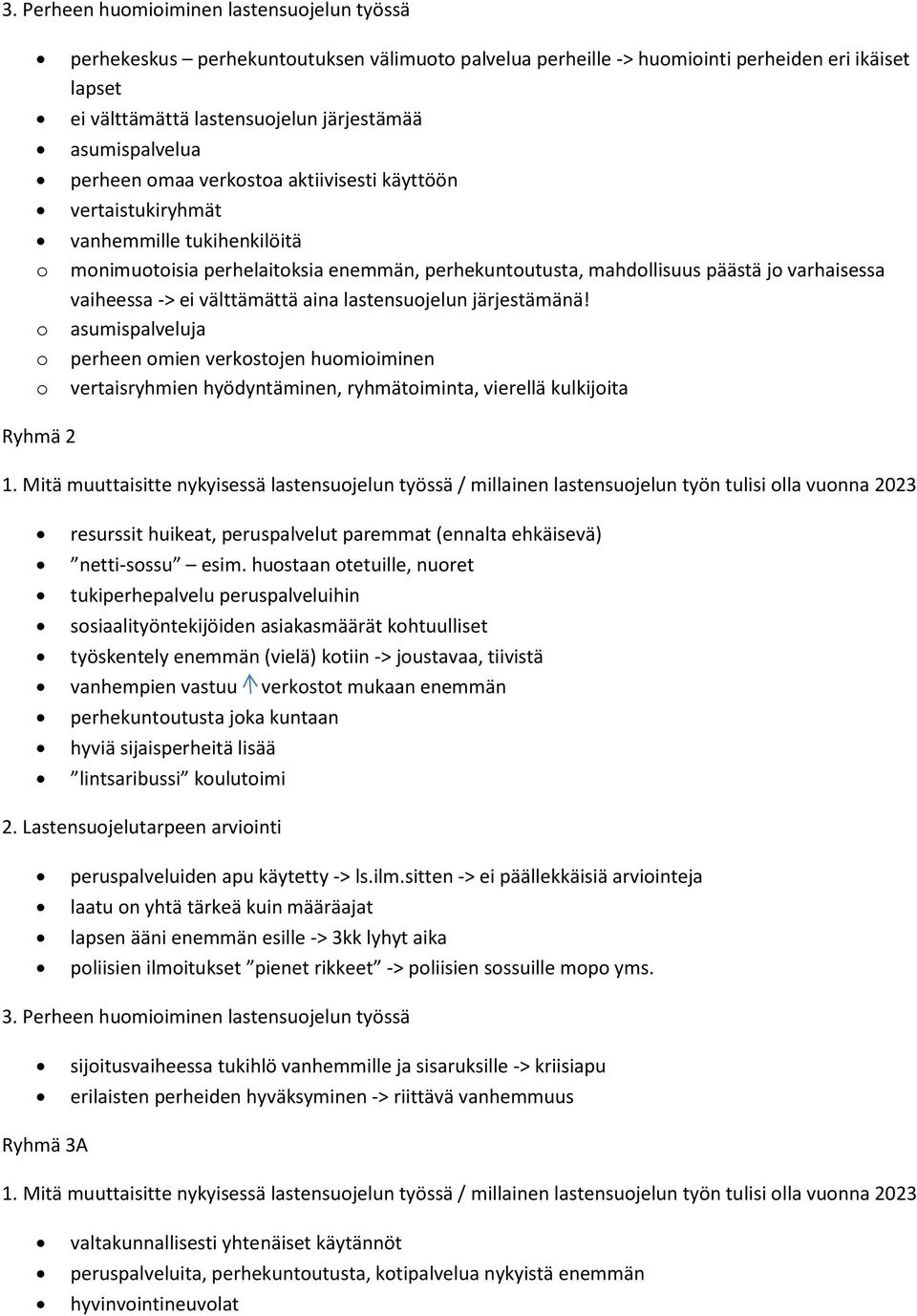 aina lastensujelun järjestämänä! asumispalveluja perheen mien verkstjen humiiminen vertaisryhmien hyödyntäminen, ryhmätiminta, vierellä kulkijita Ryhmä 2 1.