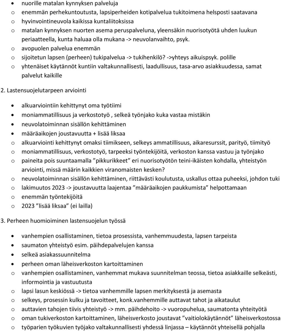 ->yhteys aikuispsyk. plille yhtenäiset käytännöt kuntiin valtakunnallisesti, laadullisuus, tasa-arv asiakkuudessa, samat palvelut kaikille 2.