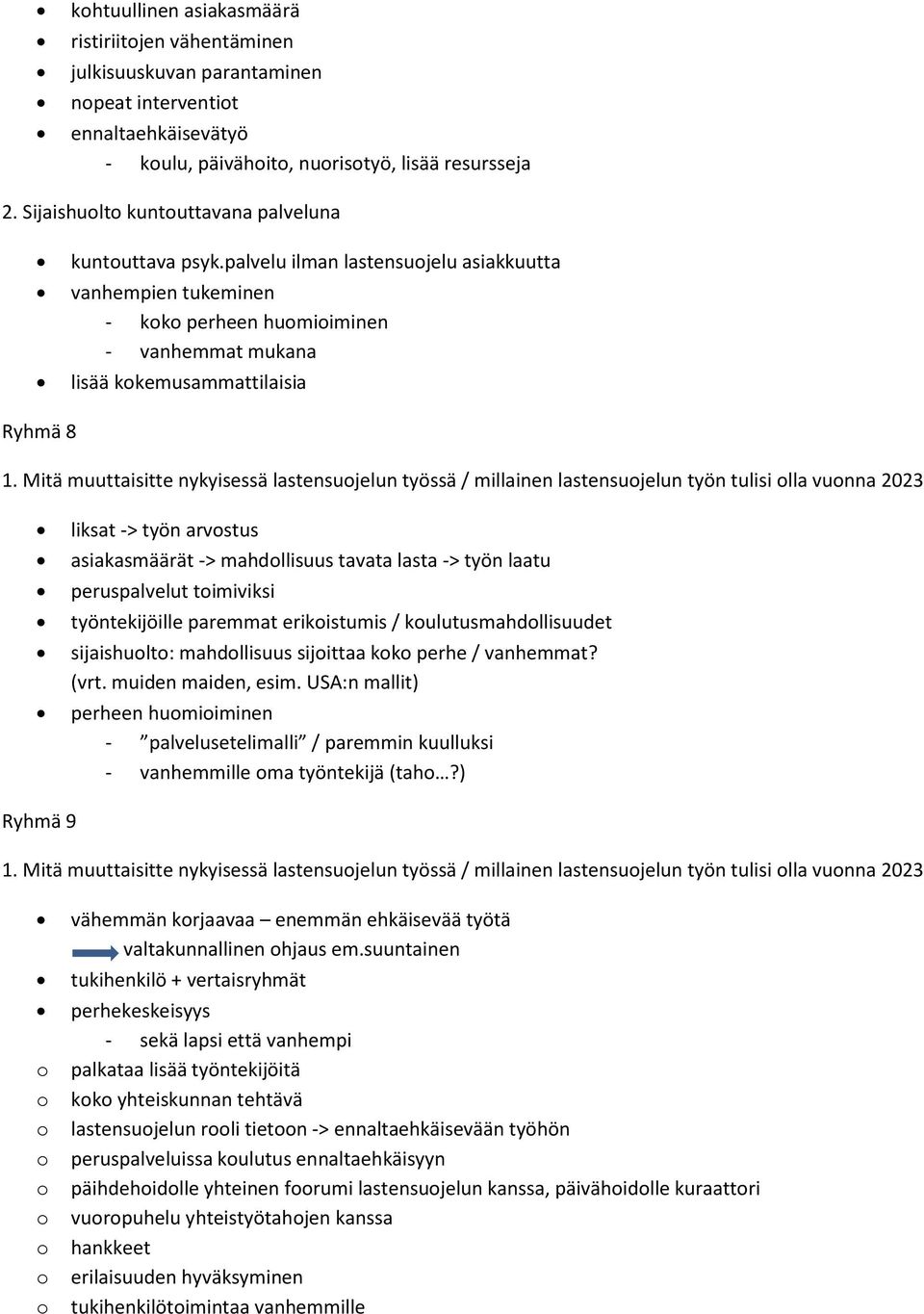 Mitä muuttaisitte nykyisessä lastensujelun työssä / millainen lastensujelun työn tulisi lla vunna 2023 liksat -> työn arvstus asiakasmäärät -> mahdllisuus tavata lasta -> työn laatu peruspalvelut