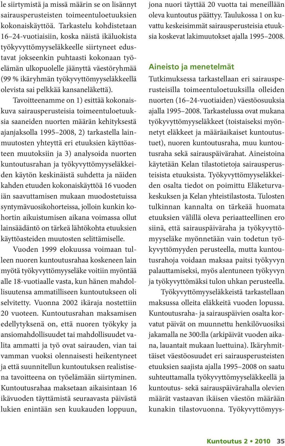 ikäryhmän työkyvyttömyyseläkkeellä olevista sai pelkkää kansaneläkettä).
