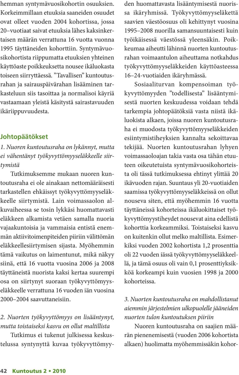 Syntymävuosikohortista riippumatta etuuksien yhteinen käyttöaste poikkeuksetta nousee ikäluokasta toiseen siirryttäessä.