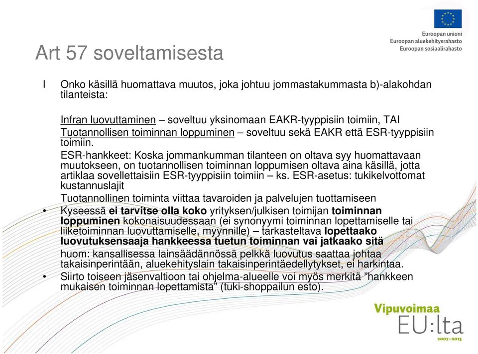 ESR-hankkeet: Koska jommankumman tilanteen on oltava syy huomattavaan muutokseen, on tuotannollisen toiminnan loppumisen oltava aina käsillä, jotta artiklaa sovellettaisiin ESR-tyyppisiin toimiin ks.