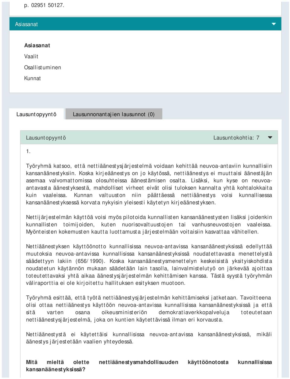 Koska kirjeäänestys on jo käytössä, nettiäänestys ei muuttaisi äänestäjän asemaa valvomattomissa olosuhteissa äänestämisen osalta.