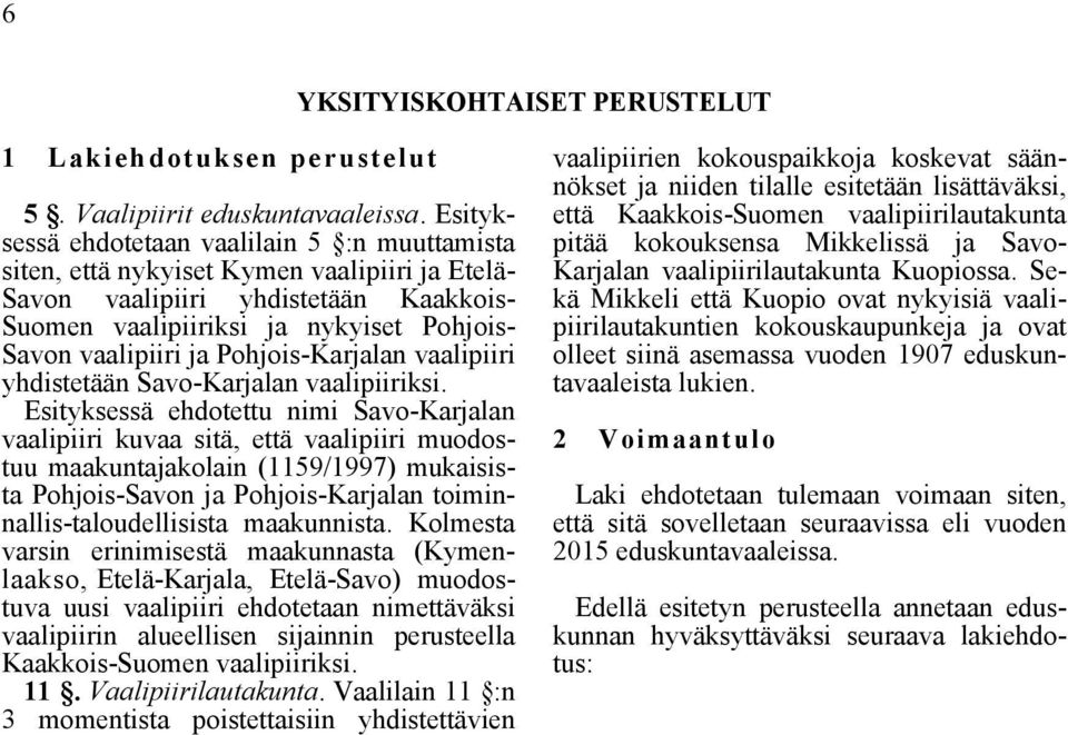 Pohjois-Karjalan vaalipiiri yhdistetään Savo-Karjalan vaalipiiriksi.