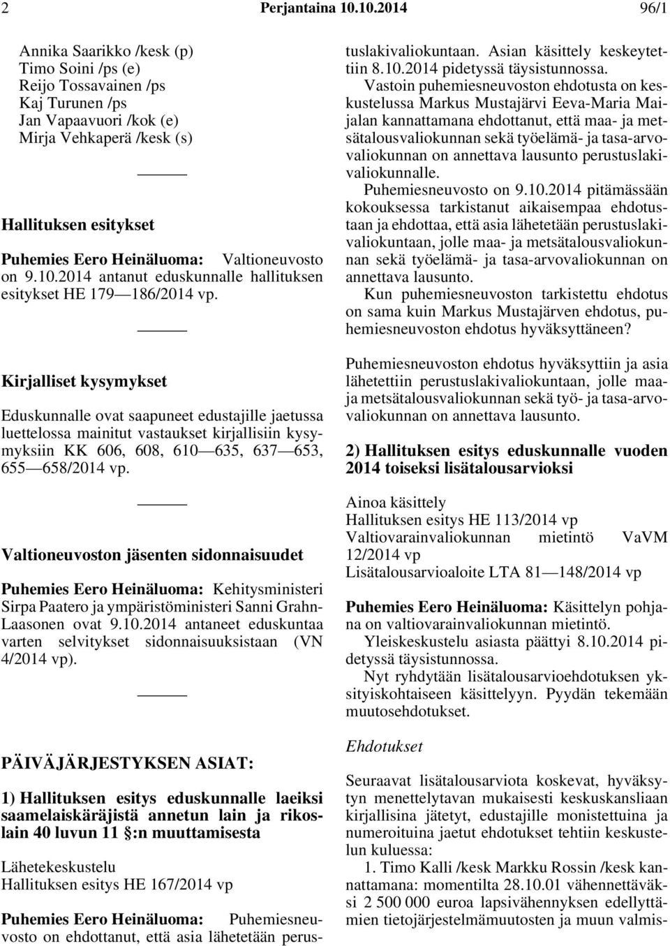 Valtioneuvosto on 9.10.2014 antanut eduskunnalle hallituksen esitykset HE 179 186/2014 vp.