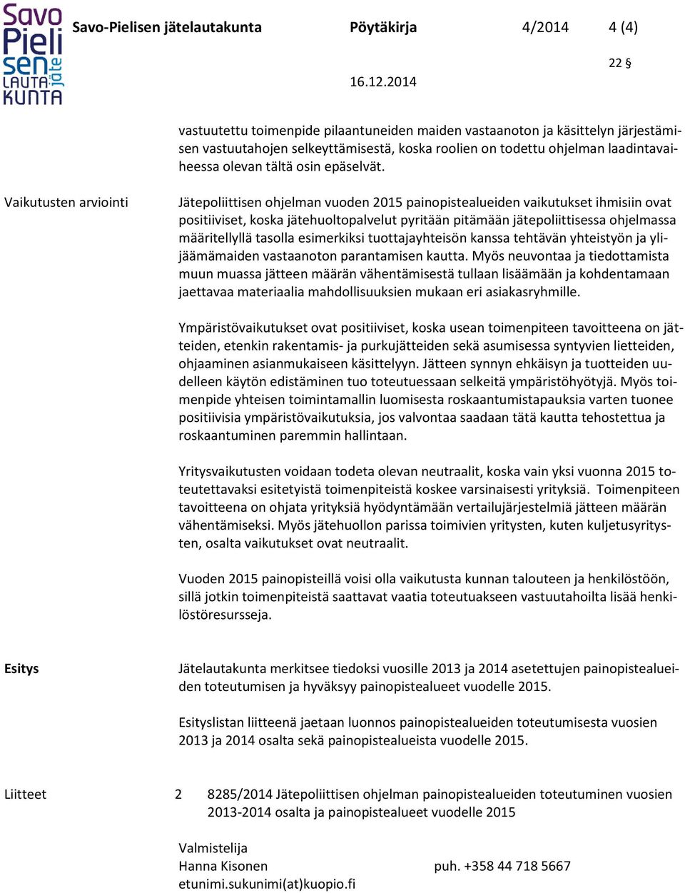 Vaikutusten arviointi Jätepoliittisen ohjelman vuoden 2015 painopistealueiden vaikutukset ihmisiin ovat positiiviset, koska jätehuoltopalvelut pyritään pitämään jätepoliittisessa ohjelmassa