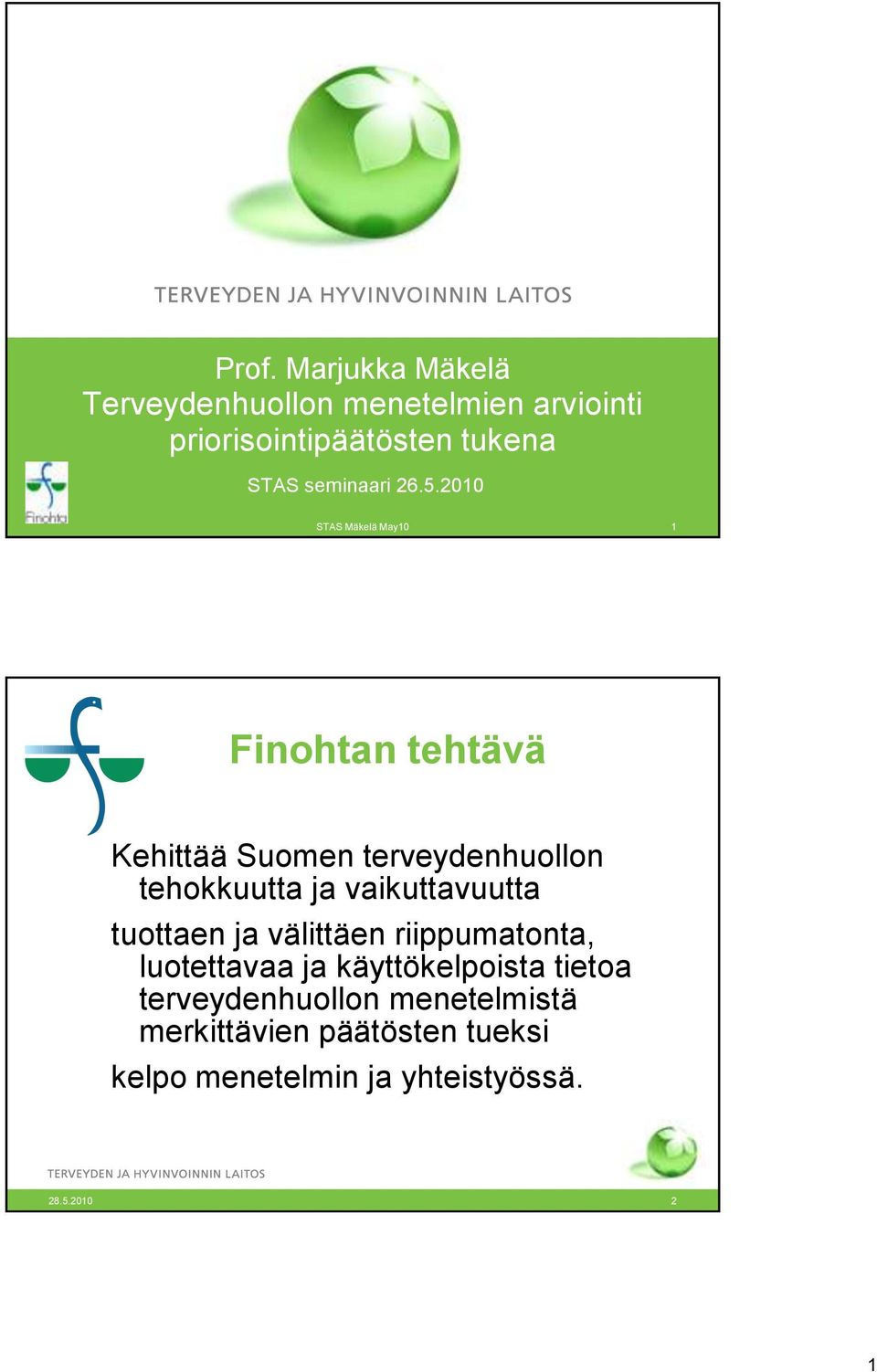 2010 STAS Mäkelä May10 1 Finohtan tehtävä Kehittää Suomen terveydenhuollon tehokkuutta ja